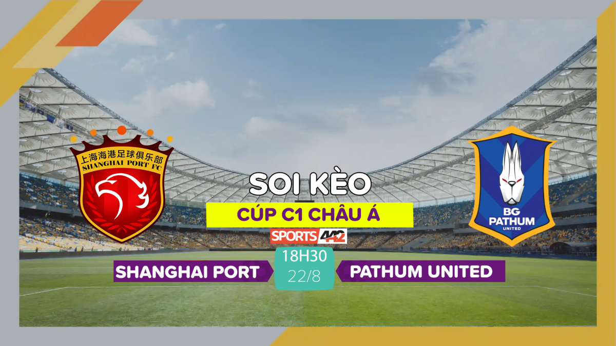 Soi kèo Shanghai Port vs Pathum United 18h30 ngày 22 8 2023