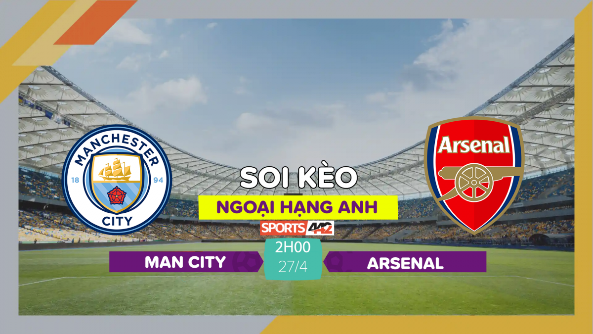 Soi kèo Man City vs Arsenal, 2h00 ngày 27/4/2023