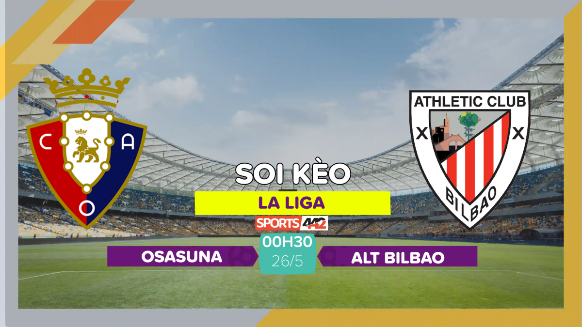 Soi Kèo Osasuna Vs Athletic Bilbao, 00h30 Ngày 26/5/2023