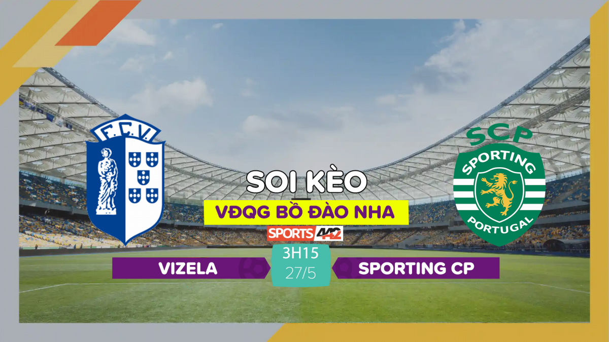 Soi Kèo Vizela Vs Sporting CP, 3h15 Ngày 27/5/2023