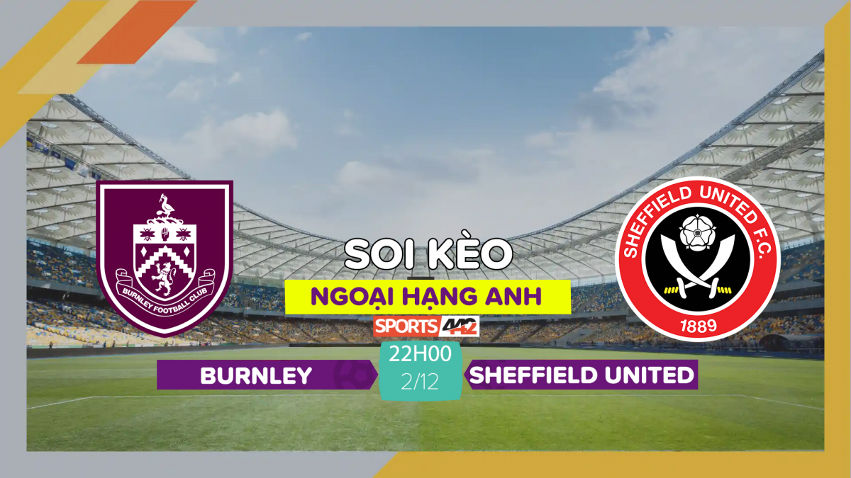 Soi Kèo Burnley Vs Sheffield United, 22h00 Ngày 2/12/2023