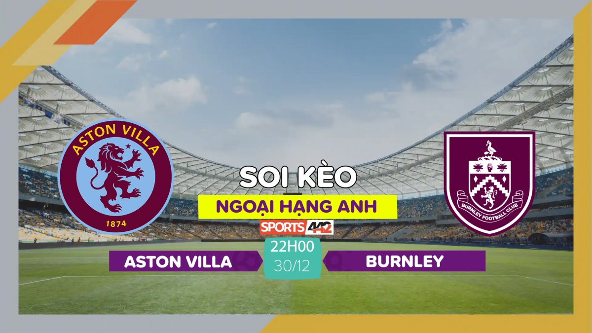 Soi Kèo Aston Villa Vs Burnley 22h00 Ngày 30 12 2023