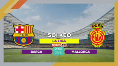 Soi kèo Barca vs Mallorca, 0h00 ngày 29/5/2023