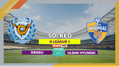 Soi kèo Deagu vs Ulsan Hyundai, 17h30 ngày 5/8/2023