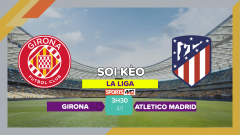 Soi kèo Girona vs Atletico Madrid, 3h30 ngày 4/1/2024