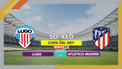 Soi kèo Lugo vs Atletico Madrid, 22h00 ngày 6/1/2024