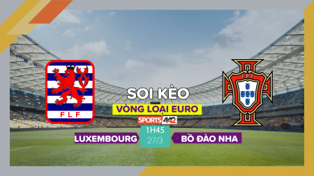 Soi kèo Luxembourg vs Bồ Đào Nha, 1h45 ngày 27/3/2023