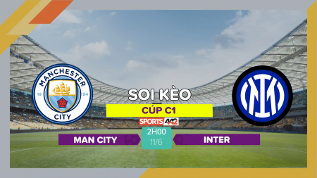 Soi kèo Man City vs Inter, 2h00 ngày 11/6/2023