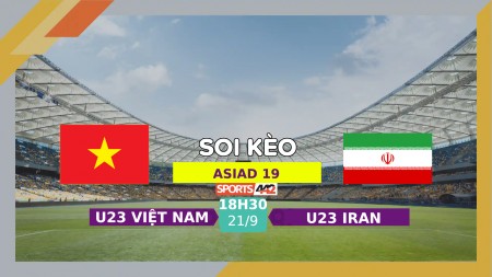 Soi kèo U23 Việt Nam vs U23 Iran, 18h30 ngày 21/9/2023